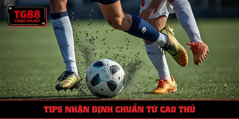 Tips nhận định chuẩn từ cao thủ